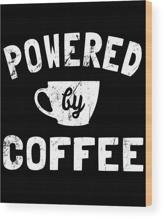 Cool Wood Print featuring the digital art Powered by Coffee Funny by Flippin Sweet Gear