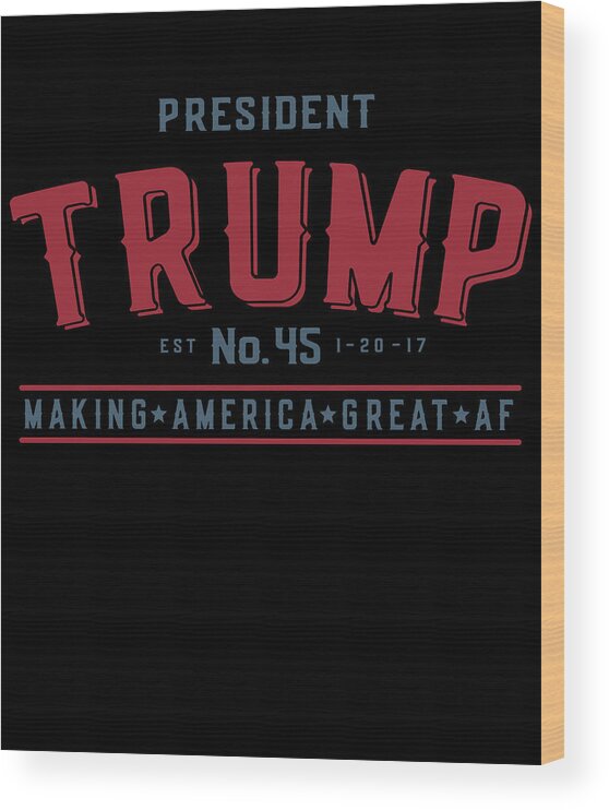 Funny Wood Print featuring the digital art President Trump Making America Great Af by Flippin Sweet Gear