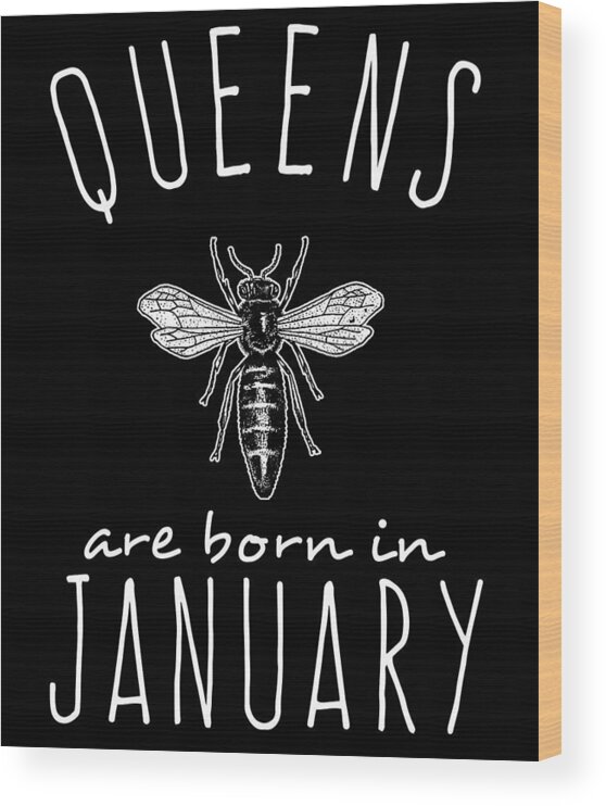 Funny Wood Print featuring the digital art Queens Are Born In January Bee by Flippin Sweet Gear
