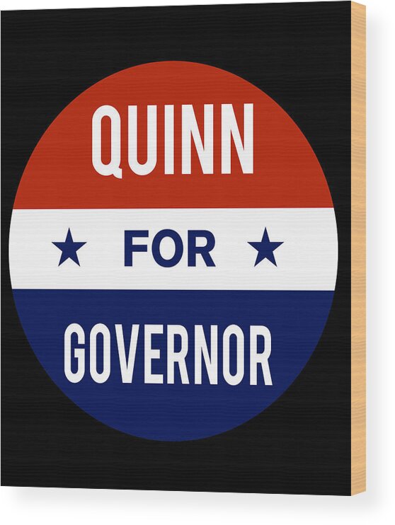 Election Wood Print featuring the digital art Quinn For Governor by Flippin Sweet Gear