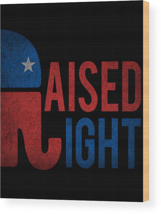 Cool Wood Print featuring the digital art Raised Right Retro Republican by Flippin Sweet Gear