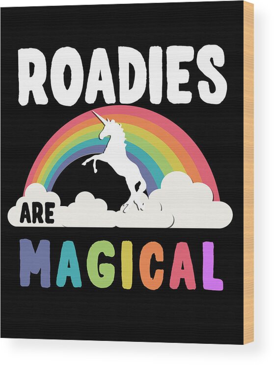 Funny Wood Print featuring the digital art Roadies Are Magical by Flippin Sweet Gear