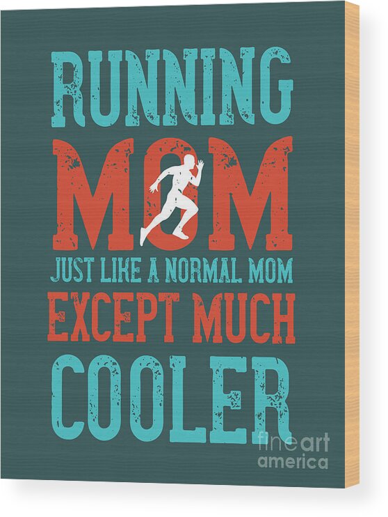 Runner Wood Print featuring the digital art Runner Gift Running Mom Just Like A Normal Mom Except Much Cooler by Jeff Creation