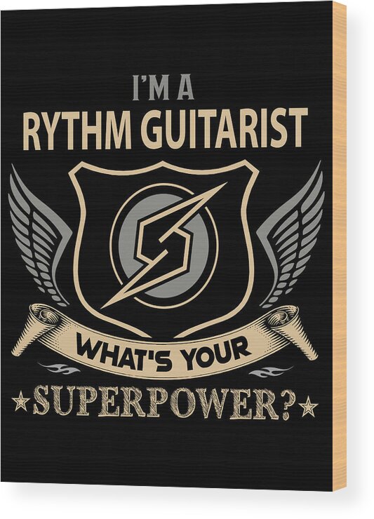 Rythm Guitarist Wood Print featuring the digital art Rythm Guitarist T Shirt - What Is Your Superpower Job Gift Item Tee by Shi Hu Kang