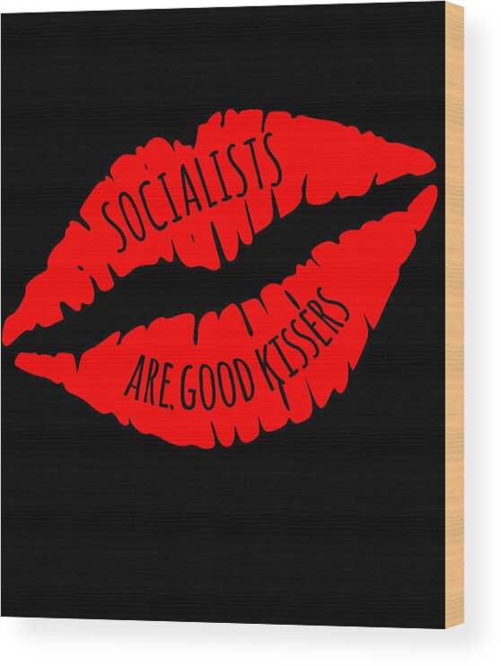 Funny Wood Print featuring the digital art Socialists Are Good Kissers by Flippin Sweet Gear