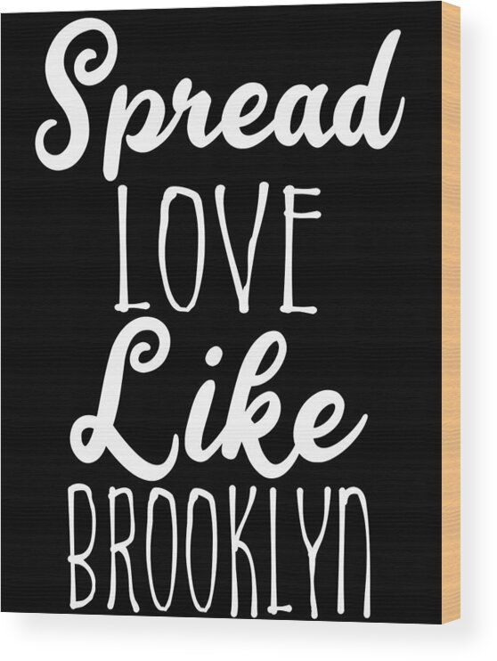 Cool Wood Print featuring the digital art Spread Love Like Brooklyn by Flippin Sweet Gear