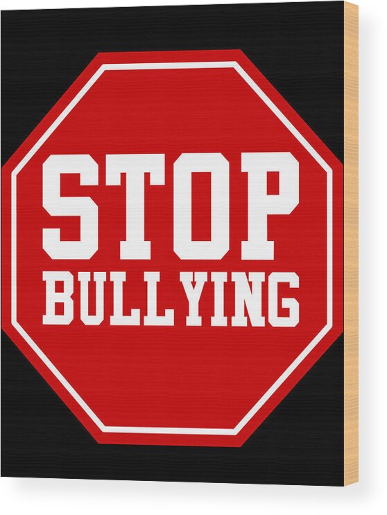 Stop Bullying Wood Print featuring the digital art Stop Bullying by Flippin Sweet Gear