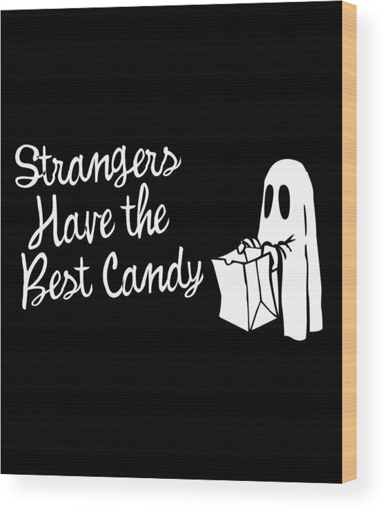 Cool Wood Print featuring the digital art Strangers Have the Best Candy Halloween by Flippin Sweet Gear