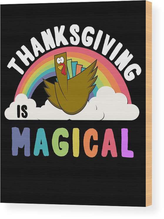 Thanksgiving 2023 Wood Print featuring the digital art Thanksgiving Is Magical by Flippin Sweet Gear