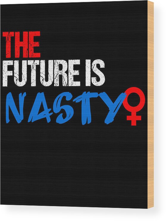 Funny Wood Print featuring the digital art The Future Is Nasty by Flippin Sweet Gear