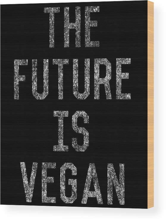 Funny Wood Print featuring the digital art The Future Is Vegan by Flippin Sweet Gear