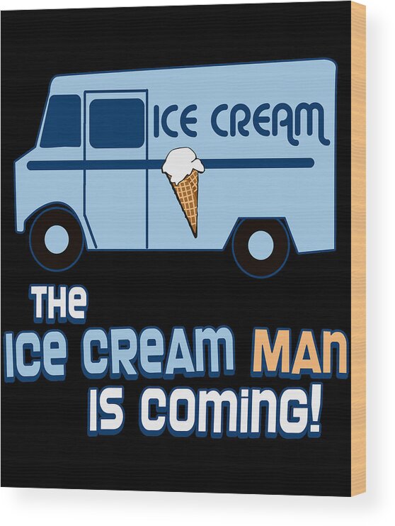 Funny Wood Print featuring the digital art The Ice Cream Man Is Coming by Flippin Sweet Gear