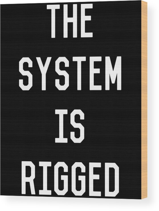 Funny Wood Print featuring the digital art The System Is Rigged by Flippin Sweet Gear