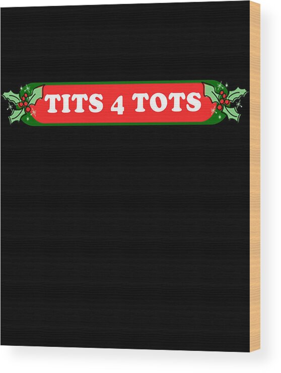 Christmas 2023 Wood Print featuring the digital art Tits For Tots Funny Christmas by Flippin Sweet Gear