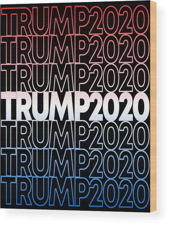 Republican Wood Print featuring the digital art Trump 2020 Retro Donald Trump for President by Flippin Sweet Gear