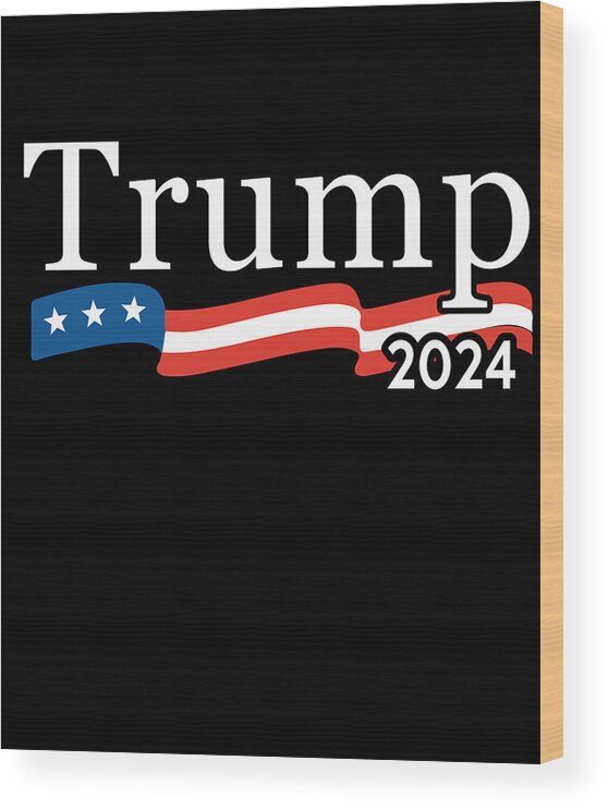 Cool Wood Print featuring the digital art Trump 2024 For President by Flippin Sweet Gear