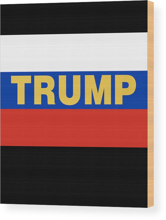 Funny Wood Print featuring the digital art Trump Russian Flag by Flippin Sweet Gear
