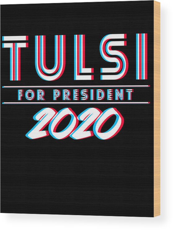 Democrat Wood Print featuring the digital art Tulsi Gabbard for President 2020 by Flippin Sweet Gear