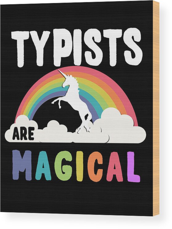 Funny Wood Print featuring the digital art Typists Are Magical by Flippin Sweet Gear
