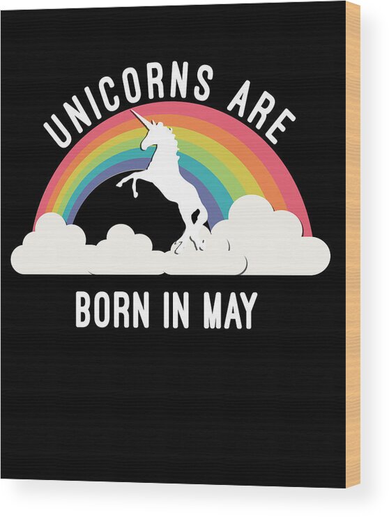 Funny Wood Print featuring the digital art Unicorns Are Born In May by Flippin Sweet Gear