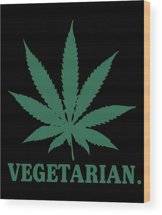 Funny Wood Print featuring the digital art Vegetarian Cannabis Weed by Flippin Sweet Gear