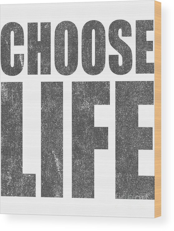 Choose Life Wood Print featuring the digital art Vintage Choose Life by Flippin Sweet Gear