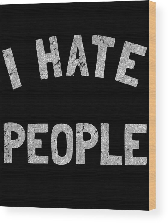 Cool Wood Print featuring the digital art Retro I Hate People by Flippin Sweet Gear