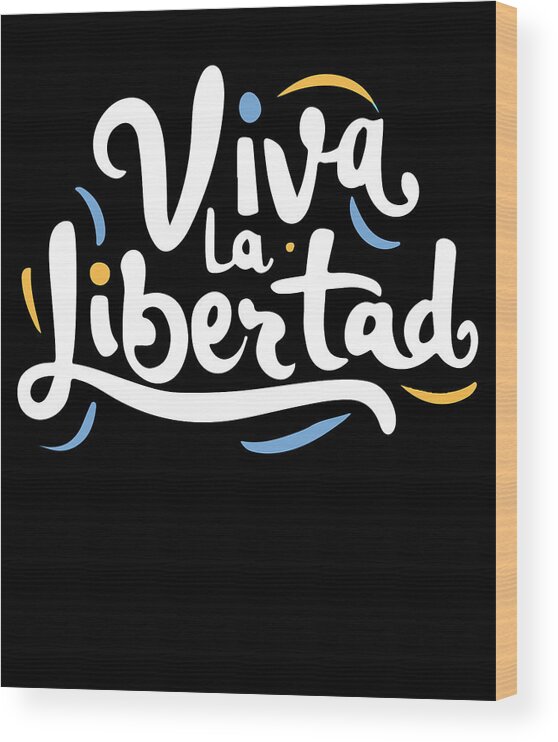 Viva La Libertad Wood Print featuring the digital art Viva La Libertad Javier Milei by Flippin Sweet Gear