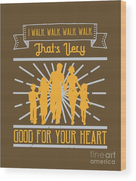 Walking Wood Print featuring the digital art Walking Gift I Walk Walk Walk Walk That's Very Good For Your Heart by Jeff Creation