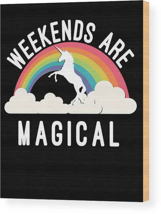 Funny Wood Print featuring the digital art Weekends Are Magical by Flippin Sweet Gear