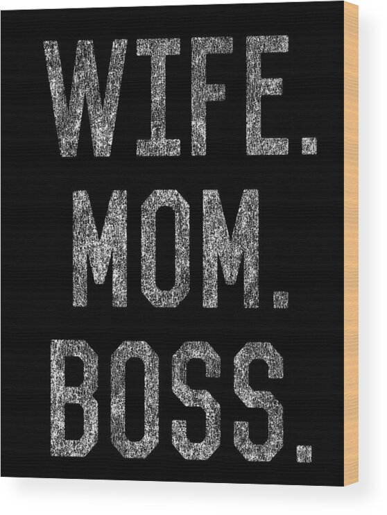 Gifts For Mom Wood Print featuring the digital art Wife Mom Boss Funny Mothers Day by Flippin Sweet Gear