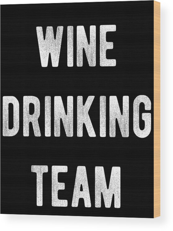 Funny Wood Print featuring the digital art Wine Drinking Team by Flippin Sweet Gear