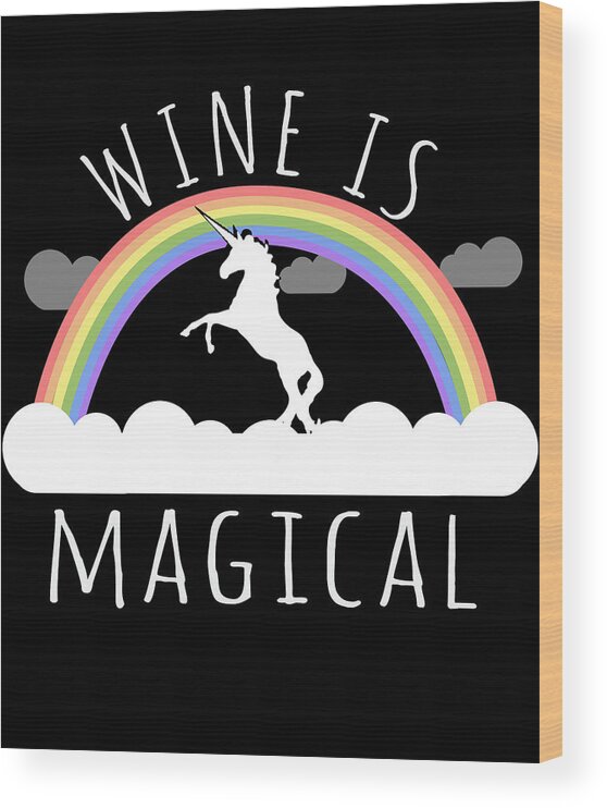 Funny Wood Print featuring the digital art Wine Is Magical by Flippin Sweet Gear