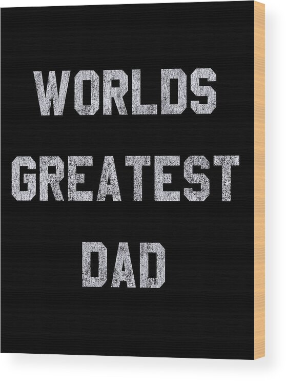 Gifts For Dad Wood Print featuring the digital art Worlds Greatest Dad Retro by Flippin Sweet Gear