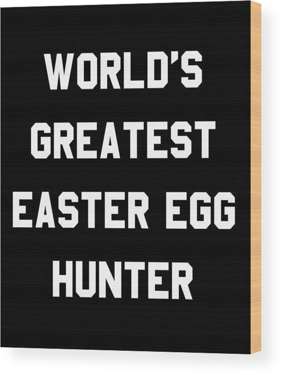 Funny Wood Print featuring the digital art Worlds Greatest Easter Egg Hunter by Flippin Sweet Gear