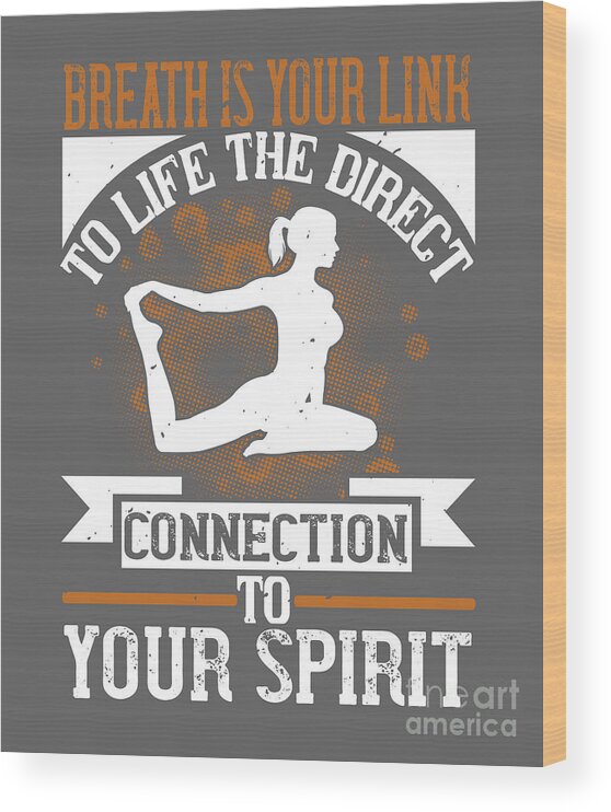 Yoga Wood Print featuring the digital art Yoga Gift Breath Is Your Link To Life The Direct Connection To Your Spirit by Jeff Creation