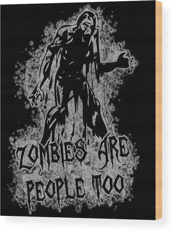 Funny Wood Print featuring the digital art Zombies Are People Too Halloween Retro by Flippin Sweet Gear