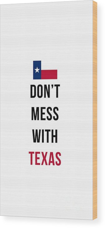 Don't Mess With Texas Wood Print featuring the digital art Don't Mess With Texas Phone Case by Edward Fielding