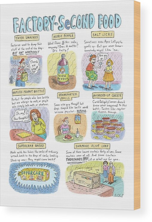 Food Low Cuisine Nutrition Shopping

(food Products That Never Made It: ) 122412 Rch Roz Chast Wood Print featuring the drawing Factory Second Food by Roz Chast