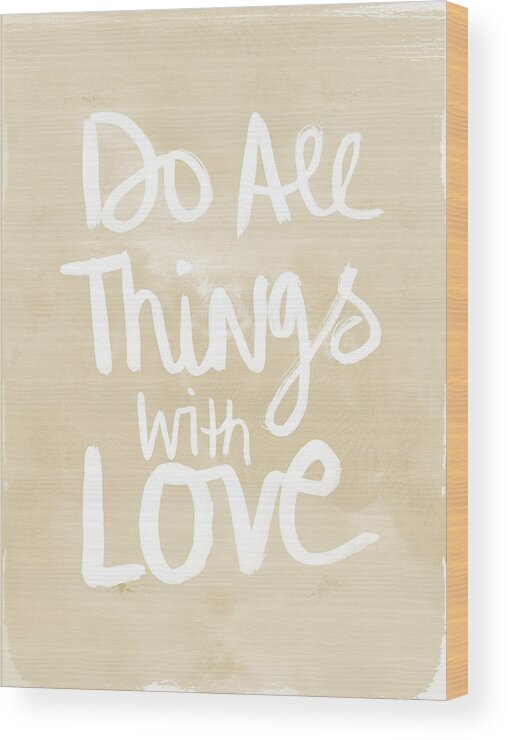 Do All Things With Love Wood Print featuring the painting Do All Things With Love- inspirational art by Linda Woods