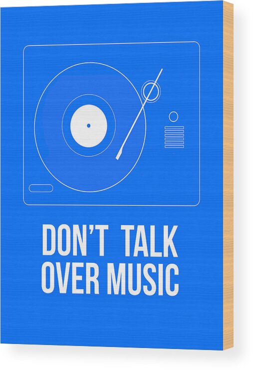 Quotes Wood Print featuring the digital art Don't talk over Music Poster by Naxart Studio