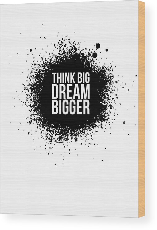  Wood Print featuring the digital art Dream Bigger Poster White by Naxart Studio