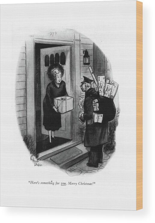 111625 Rde Richard Decker Woman Hands Postman An Enormous Personal Package And He's Already Loaded Down. Already Down Enormous Expression Gift Hands He's Holidays Language Letter Loaded Mail Of?ce Package Personal Phrase Play Post Postage Postal Postman Present Presents Saying Season Woman Word Words Xmas Wood Print featuring the drawing Here's Something For You. Merry Christmas! by Richard Decker