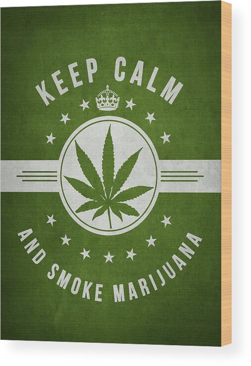 Keep Calm Wood Print featuring the digital art Keep calm and smoke marijuana - Green by Aged Pixel