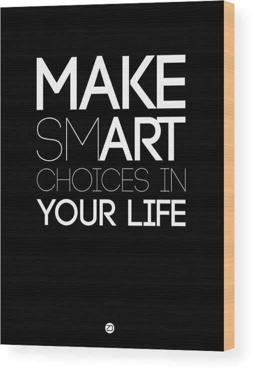 Motivational Wood Print featuring the digital art Make Smart Choices in Your Life Poster 2 by Naxart Studio