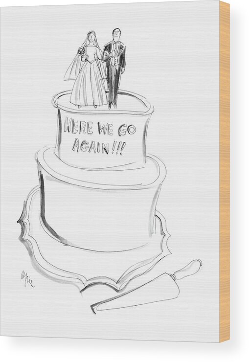 (bride And Groom Stand Atop A Wedding Cake That Reads Wood Print featuring the drawing New Yorker June 22nd, 1987 by Everett Opie