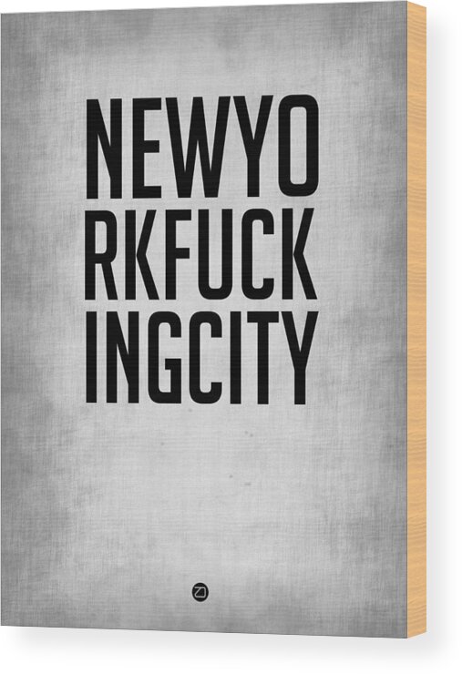 New York City Wood Print featuring the digital art NEWYORKFUCKINGCITY Poster Grey by Naxart Studio