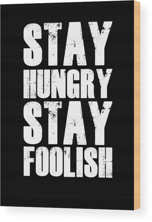Motivational Wood Print featuring the digital art Stay Hungry Stay Foolish Poster Black by Naxart Studio