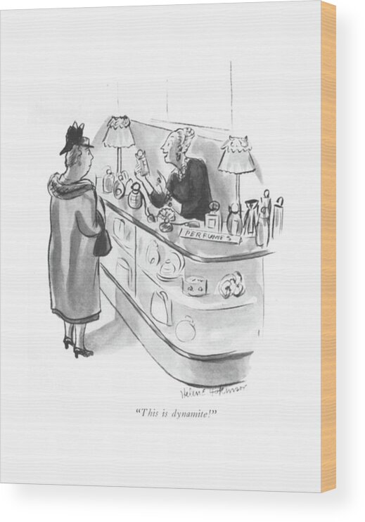 Sales Clerk To Customer About Perfume. Wood Print featuring the drawing This Is Dynamite by Helen E Hokinson