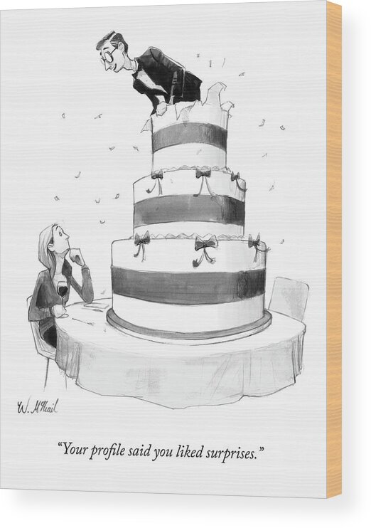 #condenastnewyorkercartoon Wood Print featuring the drawing Your Profile Said You Liked Surprises by Will McPhail